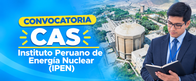 CONVOCATORIA PÚBLICA CAS 2026 – INSTITUTO PERUANO DE ENERGÍA NUCLEAR (PROCESOS CAS N.° 006 AL 007-2026-IPEN)