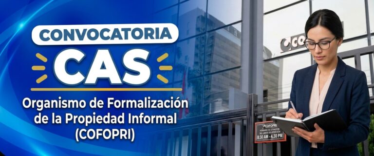 CONVOCATORIA PÚBLICA CAS 2026 – ORGANISMO DE FORMALIZACIÓN DE LA PROPIEDAD INFORMAL (PROCESOS CAS N.° 121 AL 130-2026-COFOPRI)