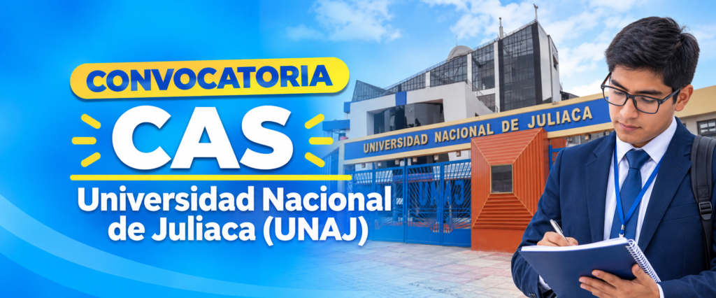 NUEVA CONVOCATORIA PÚBLICA CAS 2026 – UNIVERSIDAD NACIONAL DE JULIACA (PROCESO CAS N.° 04-2026-UNAJ)