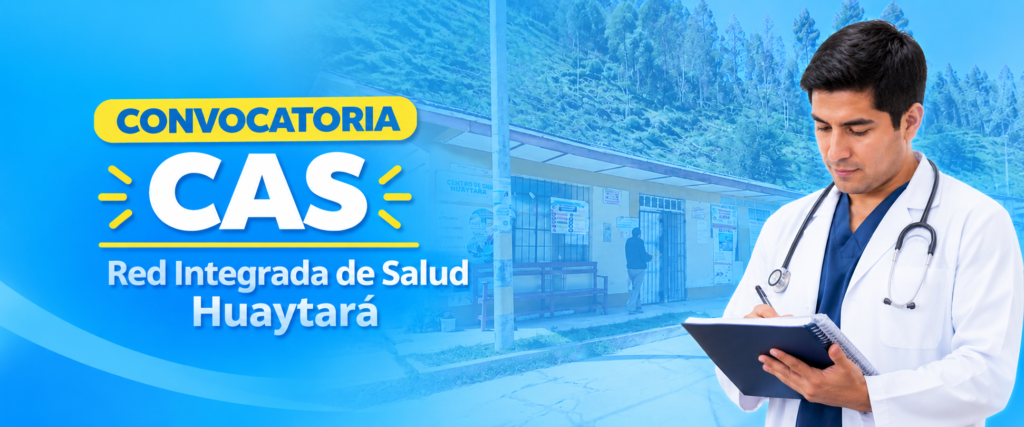CONVOCATORIA CAS TRANSITORIO N.° 014 y N.° 015-2026: RED INTEGRADA DE SALUD HUAYTARA